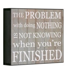 Antik look Træ skilt The Problem With Doing Nothing Is Not Knowing When You´re Finished